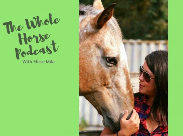 horse podcasts, alexa linton podcasts, elisse miki equine rehab, equilibria therapeutics, whole horse podcast